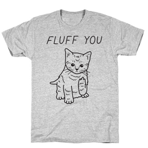 Fluff You Cat T-Shirt