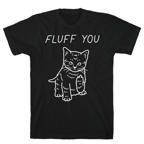 Fluff You Cat T-Shirt