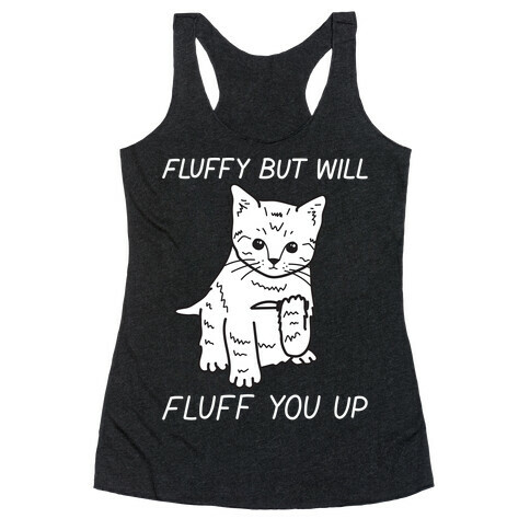 Fluffy But Will Fluff You Up Kitten Racerback Tank Top