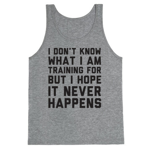 I Don't Know What I'm Training For Tank Top