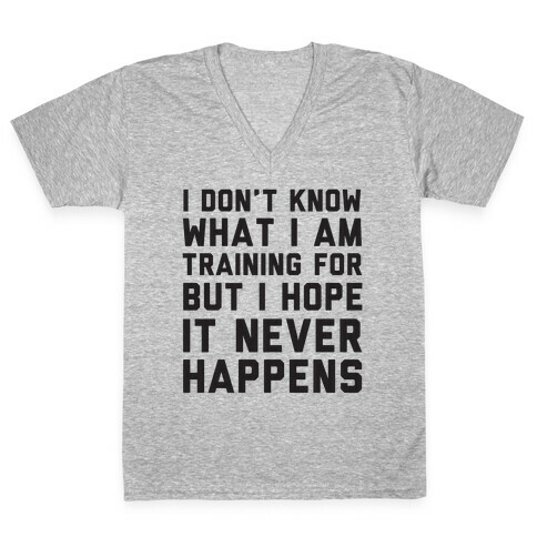 I Don't Know What I'm Training For V-Neck Tee Shirt