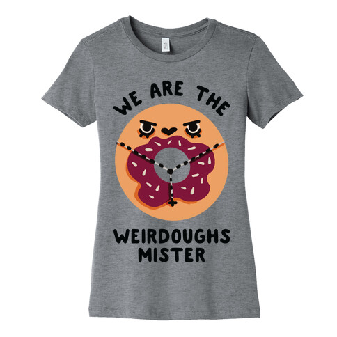 We are the Weirdoughs Mister Womens T-Shirt