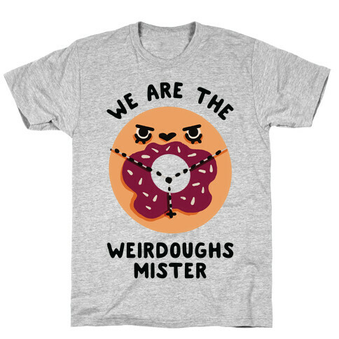We are the Weirdoughs Mister T-Shirt