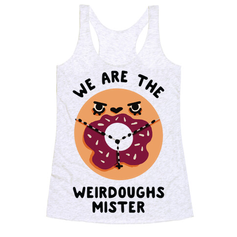 We are the Weirdoughs Mister Racerback Tank Top