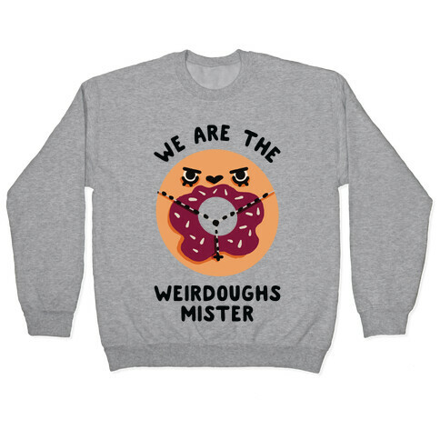 We are the Weirdoughs Mister Pullover