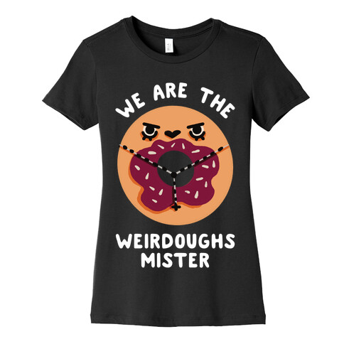 We are the Weirdoughs Mister Womens T-Shirt