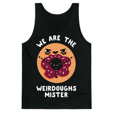 We are the Weirdoughs Mister Tank Top