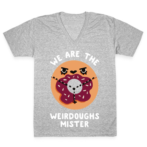 We are the Weirdoughs Mister V-Neck Tee Shirt