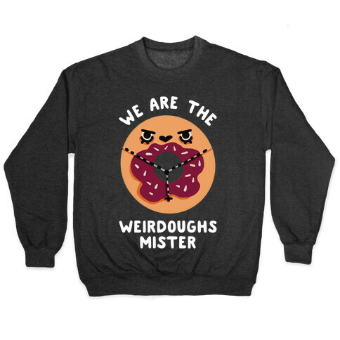 We are the Weirdoughs Mister Pullover
