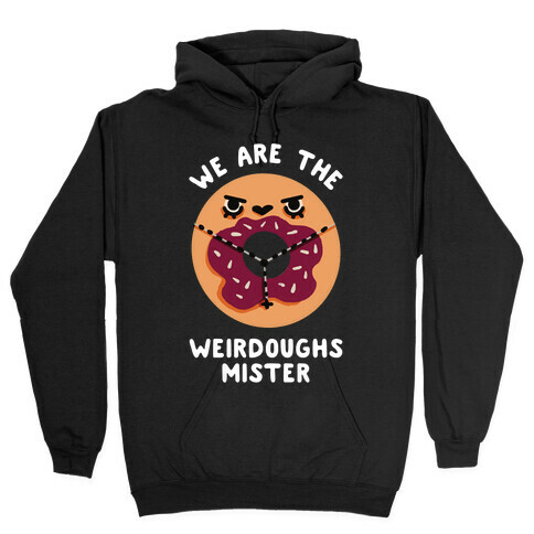 We are the Weirdoughs Mister Hooded Sweatshirt