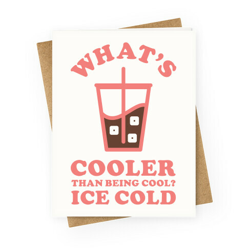 What's Cooler Than Being Cool Cold Brew Greeting Card