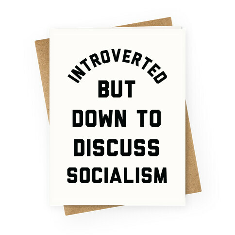 Introverted But Down To Discuss Socialism Greeting Card