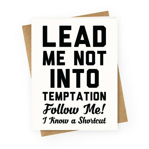 Lead Me Not Into Temptation Follow Me I Know a Shortcut Greeting Card