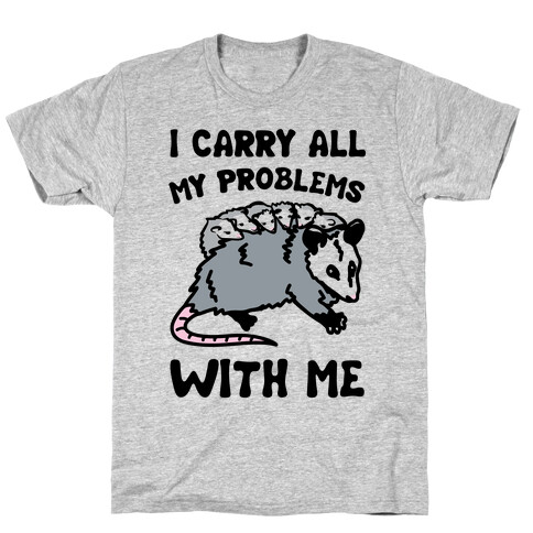 I Carry All My Problems With Me Possum Parody T-Shirt