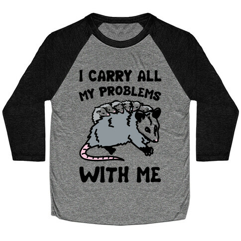 I Carry All My Problems With Me Possum Parody Baseball Tee