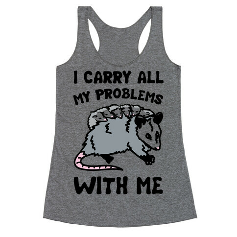 I Carry All My Problems With Me Possum Parody Racerback Tank Top