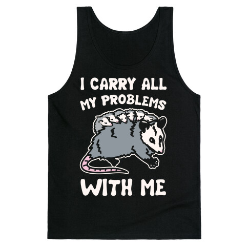 I Carry All My Problems With Me Possum Parody White Print Tank Top