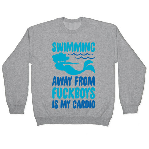 Swimming Away From F***boys Is My Cardio  Pullover