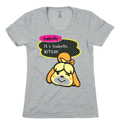 It's Isabelle Bitch Parody Womens T-Shirt