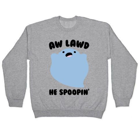 Aw Lawd He Spoopin' Ghost Parody Pullover