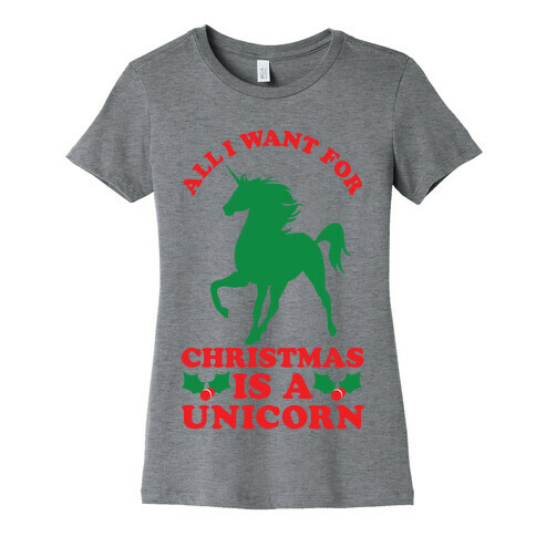 All I Want For Christmas is a Unicorn Womens T-Shirt