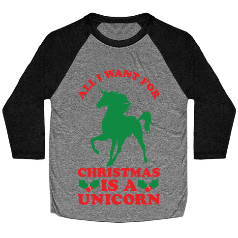 All I Want For Christmas is a Unicorn Baseball Tee