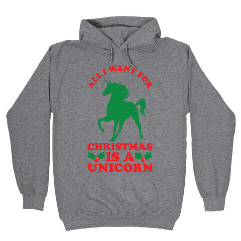 All I Want For Christmas is a Unicorn Hooded Sweatshirt