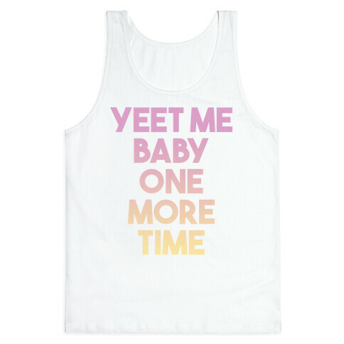 Yeet Me Baby One More Time Tank Top