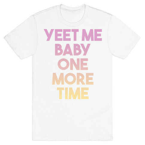 Yeet Me Baby One More Time T-Shirt