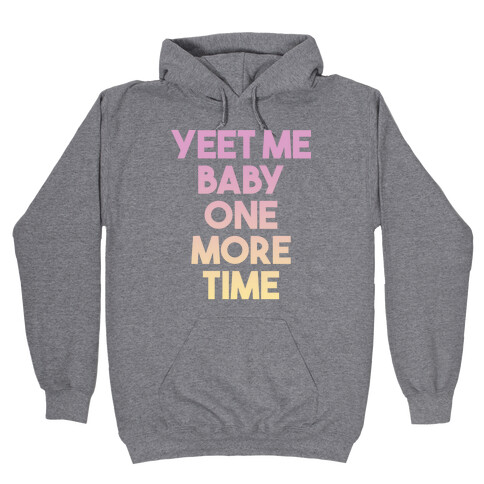 Yeet Me Baby One More Time Hooded Sweatshirt