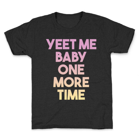 Yeet Me Baby One More Time Kids T-Shirt