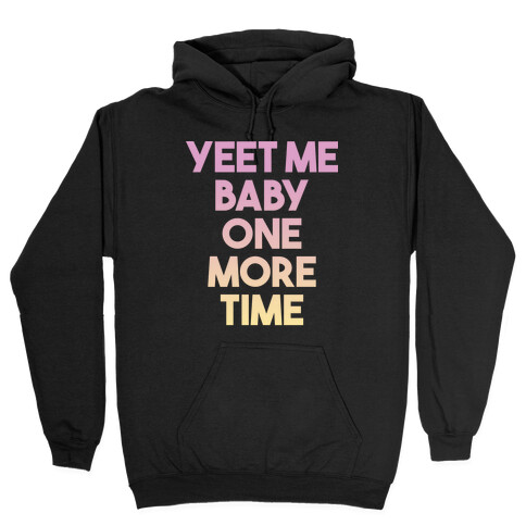 Yeet Me Baby One More Time Hooded Sweatshirt