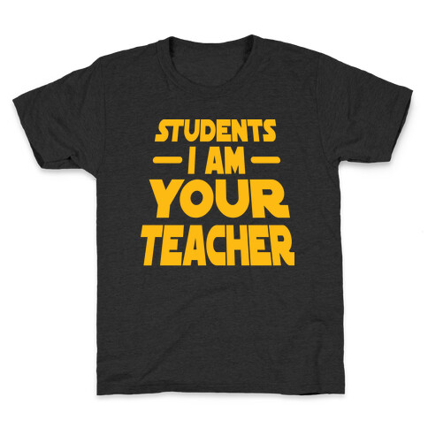 Students, I Am your Teacher Kids T-Shirt