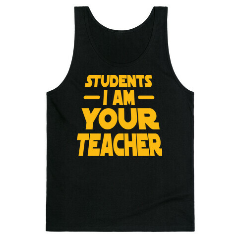 Students, I Am your Teacher Tank Top