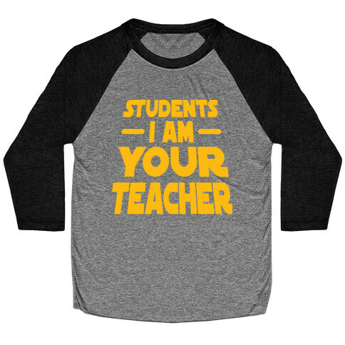 Students, I Am your Teacher Baseball Tee