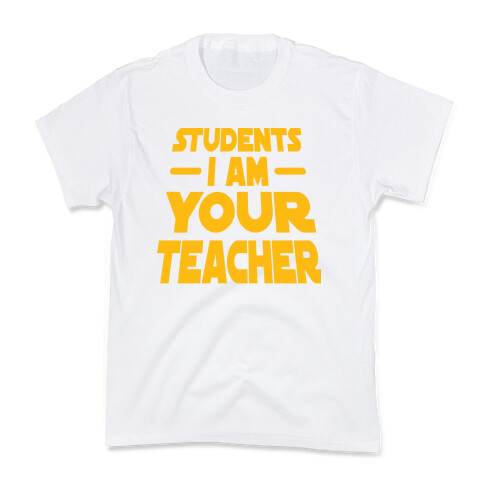 Students, I Am your Teacher Kids T-Shirt