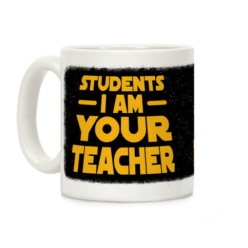 Students, I Am your Teacher Coffee Mug