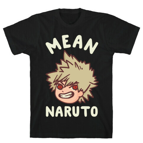 Mean Naruto  T-Shirt