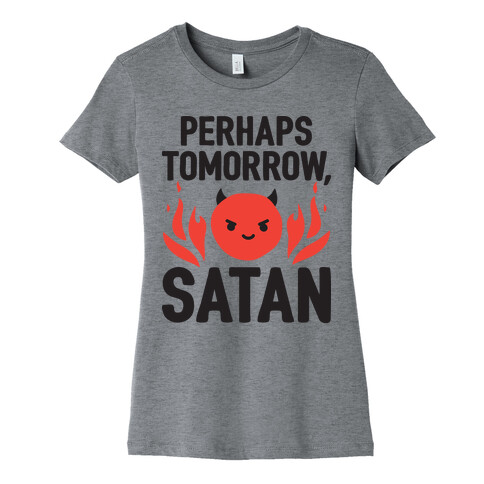 Perhaps Tomorrow, Satan Womens T-Shirt