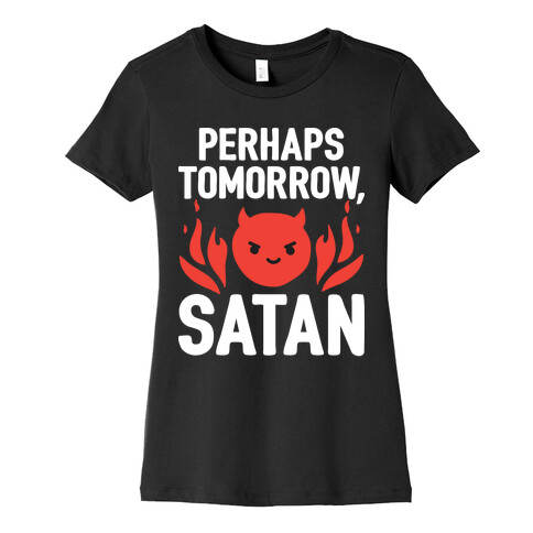Perhaps Tomorrow, Satan Womens T-Shirt