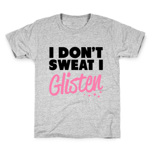 I Don't Sweat I Glisten Kids T-Shirt