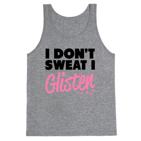 I Don't Sweat I Glisten Tank Top