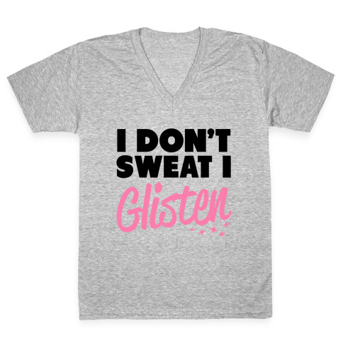 I Don't Sweat I Glisten V-Neck Tee Shirt