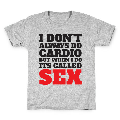 I Don't Always Do Cardio But When I Do It's Called Sex Kids T-Shirt