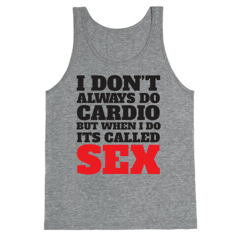 I Don't Always Do Cardio But When I Do It's Called Sex Tank Top