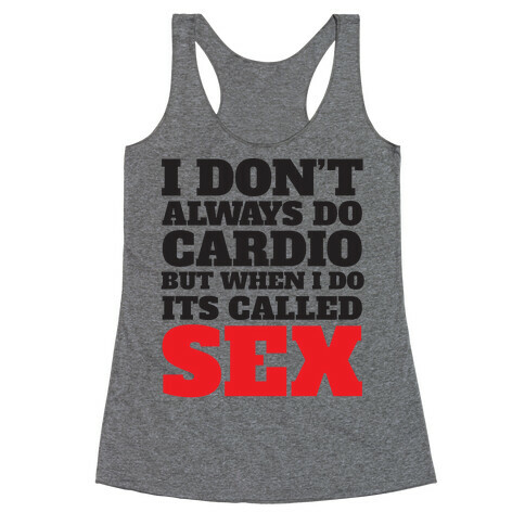 I Don't Always Do Cardio But When I Do It's Called Sex Racerback Tank Top