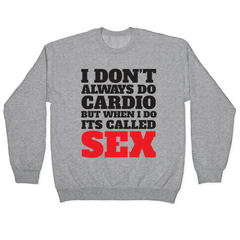 I Don't Always Do Cardio But When I Do It's Called Sex Pullover