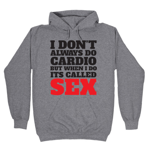 I Don't Always Do Cardio But When I Do It's Called Sex Hooded Sweatshirt