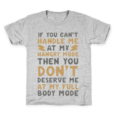 If You Can't Handle Me at My Hangry Mode, Then You Don't Deserve Me at My Full Body Mode  Kids T-Shirt