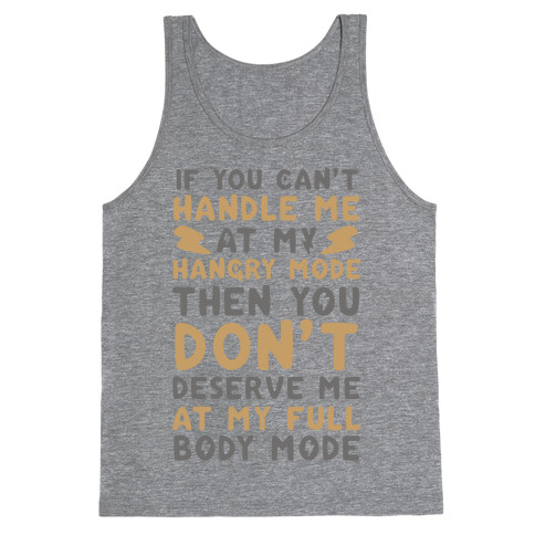 If You Can't Handle Me at My Hangry Mode, Then You Don't Deserve Me at My Full Body Mode  Tank Top